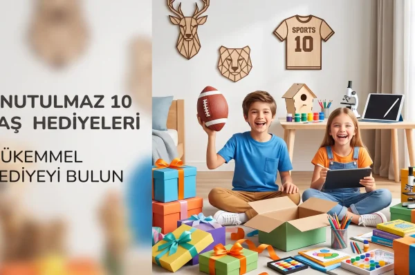 10 Yaşındaki Çocuğa Ne Hediye Alınır