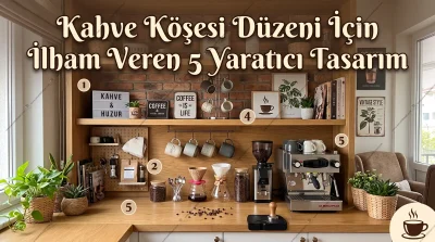 Kahve Köşesi Düzeni İçin İlham Veren 5 Yaratıcı Tasarım Kahve Köşesi Düzeni İçin İlham Veren 5 Yaratıcı Tasarım
