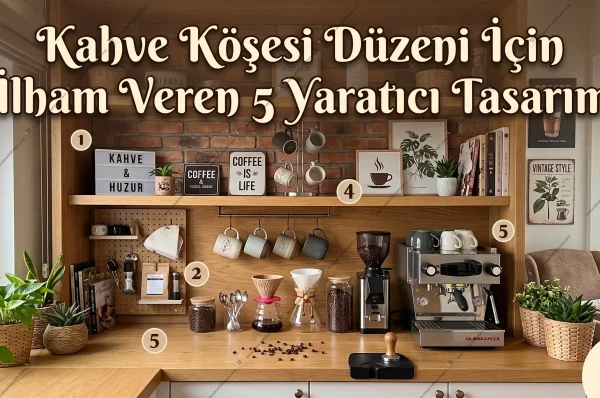 Kahve Köşesi Düzeni İçin İlham Veren 5 Yaratıcı Tasarım
